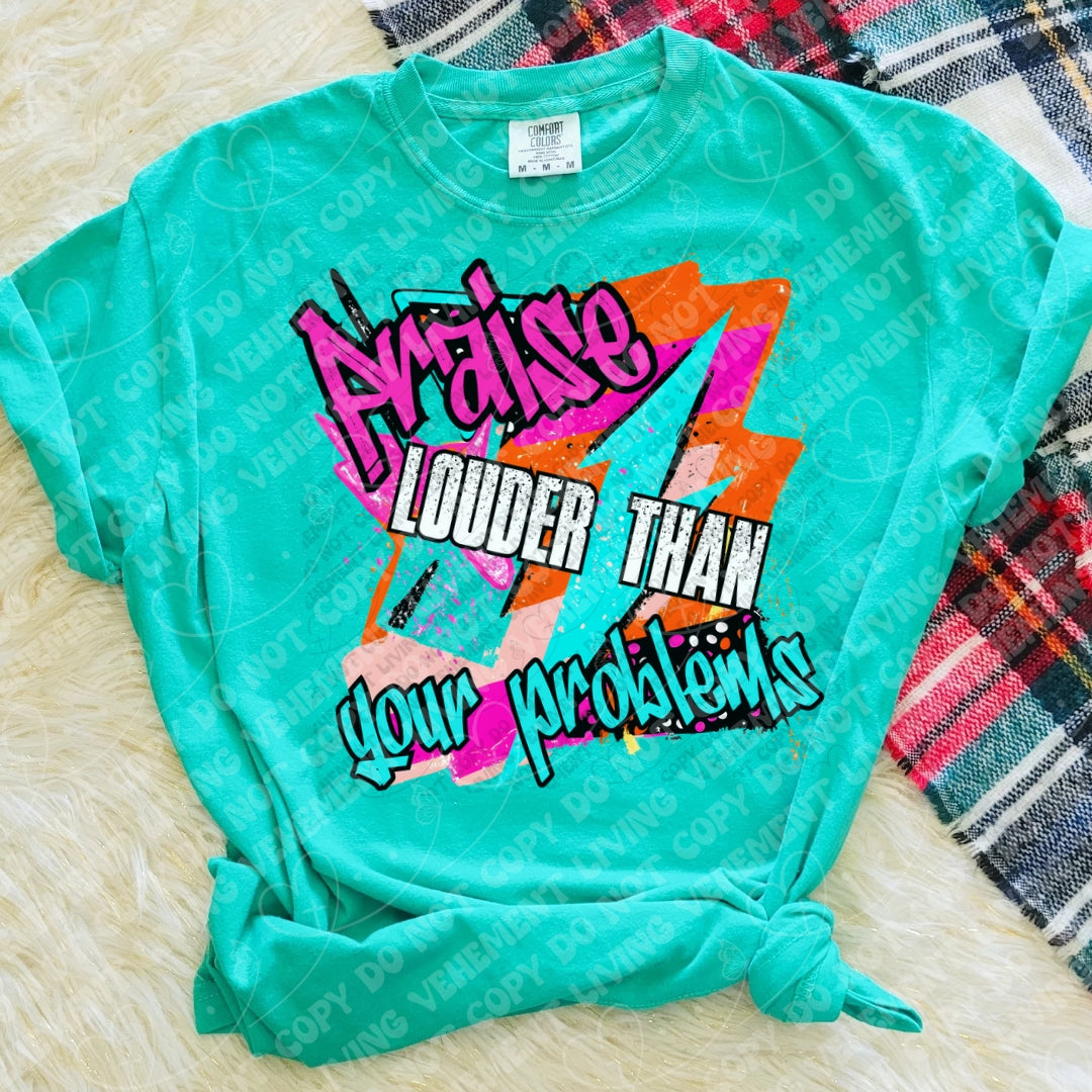 Praise Louder Than Your Problems Shirt