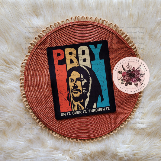 Pray On It, Over It, Through It